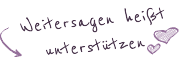 Weitersagen hei�t unterst�tzen